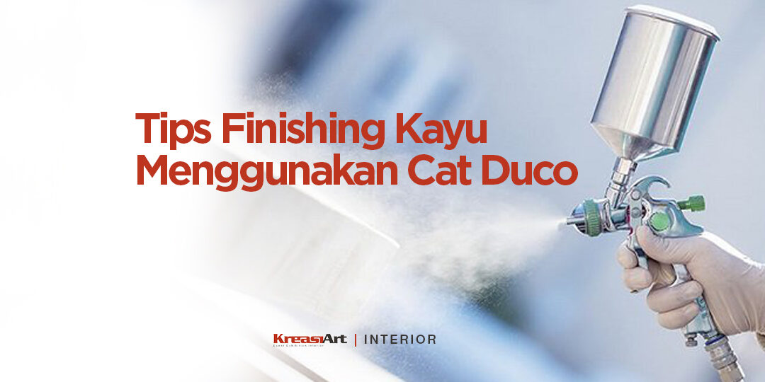 Tips Finishing Kayu Menggunakan Cat Duco